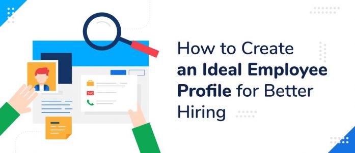 how-to-create-an-ideal-employee-profile-for-better-hiring