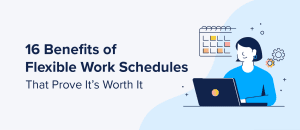 16 Benefits Of Flexible Work Schedules That Prove It’s Worth It - Zoomshift